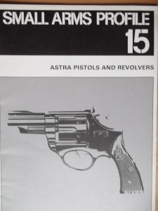 SMALL ARMS PROFILES  15. ASTRA PISTOLS   REVOLVERS